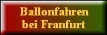 Ballonfahren
bei Frankfurt
